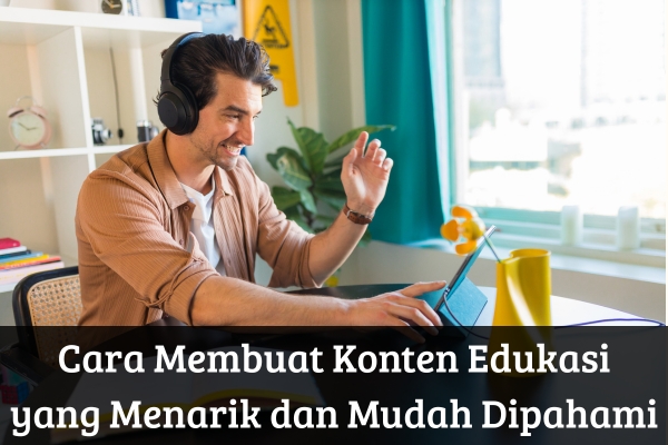 Tips Membuat Konten Edukasi Yang Menghasilkan Sales Panduan Lengkap Untuk Konversi Maksimal
