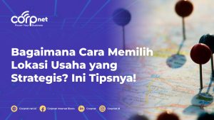 Tips Memilih Lokasi Bisnis yang Strategis: Fondasi Kesuksesan Jangka Panjang